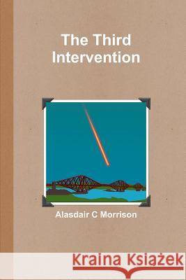 The Third Intervention Alasdair C. Morrison 9781470907488 Lulu.com - książka