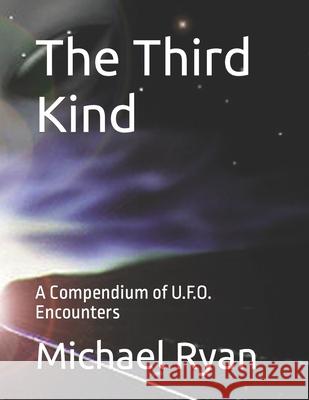 The Third Kind: A Compendium of U.F.O. Encounters Michael Ryan 9781519355867 Createspace Independent Publishing Platform - książka