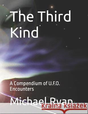 The Third Kind: A Compendium of U.F.O. Encounters Michael Ryan 9781519355904 Createspace Independent Publishing Platform - książka