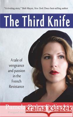 The Third Knife: A Tale of Vengeance and Passion in the French Resistance Pamela Boles Eglinski 9780692549087 Lwf Publishing - książka