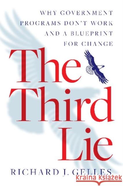 The Third Lie: Why Government Programs Don't Work--And a Blueprint for Change Gelles, Richard J. 9781611320503 Left Coast Press - książka