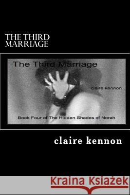 The Third Marriage: The Hidden Shades of Norah - Book Four Claire Kennon 9781479188017 Createspace Independent Publishing Platform - książka