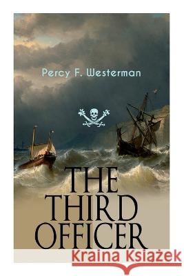 The Third Officer: Maritime Novel Featuring Pirates and Daring Sea Adventures Percy F. Westerman 9788027344666 E-Artnow - książka