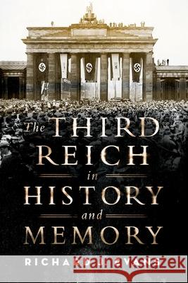 The Third Reich in History and Memory Richard J. Evans 9780190679170 Oxford University Press, USA - książka