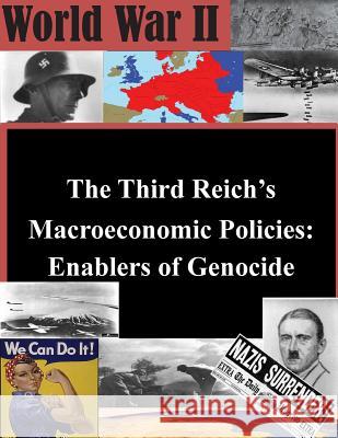 The Third Reich's Macroeconomic Policies: Enablers of Genocide U. S. Army Command and General Staff Col 9781503051485 Createspace - książka