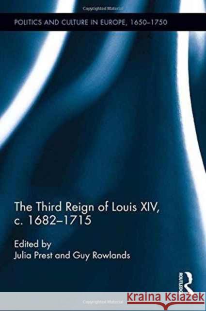 The Third Reign of Louis XIV, C.1682 1715 Julia Prest Guy Rowlands 9781472475008 Routledge - książka