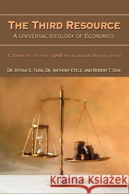 The Third Resource: A Universal Ideology of Economics Tuba, Istvan 9780595344505 iUniverse - książka