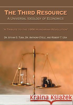 The Third Resource: A Universal Ideology of Economics Tuba, Istvan 9780595671182 iUniverse - książka