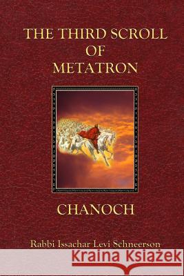 The Third Scroll of Metatron: Chanoch Issachar Levi Schneerson 9781530343171 Createspace Independent Publishing Platform - książka