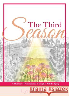 The Third Season: A Memoir of Considered Thoughts While Aging Lynn Wyvill 9781486621699 Word Alive Press - książka