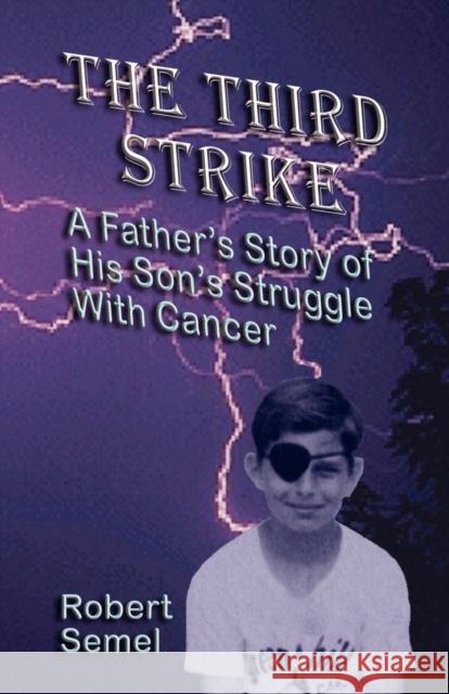 The Third Strike: A Father's Story of His Son's Struggle with Cancer Robert L. Semel 9781591133698 Booklocker.com - książka