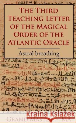 The Third Teaching Letter of the Magical Order of the Atlantic Oracle Grand Master 9781639205134 Notion Press - książka