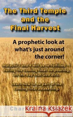 The Third Temple and the Final Harvest: A prophetic look at what's just around the corner! Charles Pretlow 9781943412105 Wilderness Voice Publishing - książka
