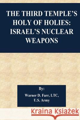 The Third Temple's Holy Of Holies: Israel's Nuclear Weapons Warner D. Farr 9781543084061 Createspace Independent Publishing Platform - książka