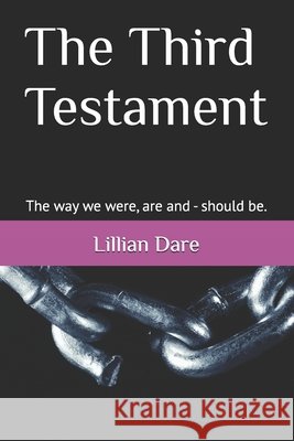The Third Testament: The way we were, are and - should be. Dare, Lillian 9781539895084 Createspace Independent Publishing Platform - książka