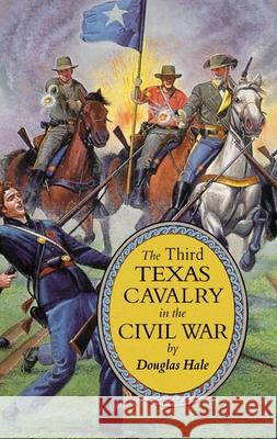 The Third Texas Cavalry in the Civil War Douglas Hale 9780806132891 University of Oklahoma Press - książka