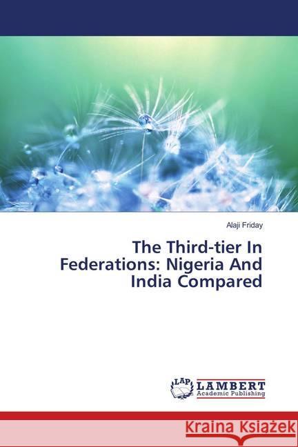 The Third-tier In Federations: Nigeria And India Compared Friday, Alaji 9783659898952 LAP Lambert Academic Publishing - książka