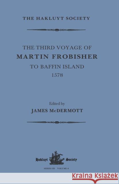 The Third Voyage of Martin Frobisher to Baffin Island, 1578 James McDermott 9781032319315 Routledge - książka