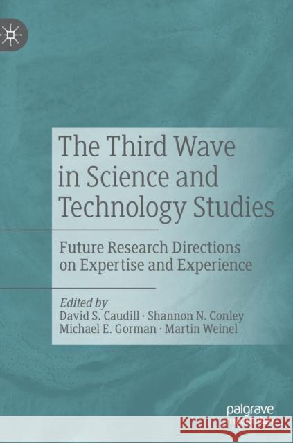 The Third Wave in Science and Technology Studies: Future Research Directions on Expertise and Experience Caudill, David S. 9783030143343 Palgrave MacMillan - książka