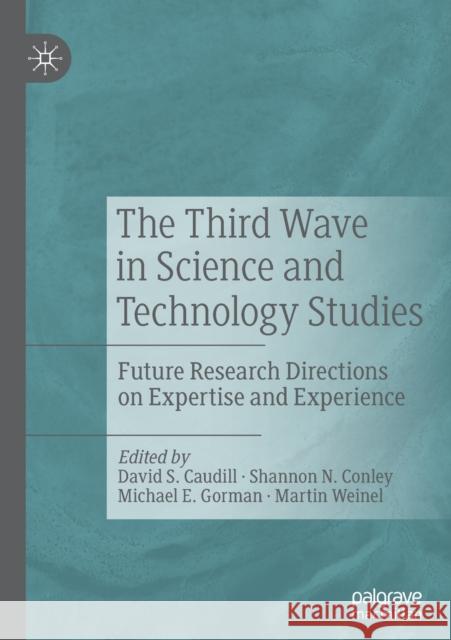 The Third Wave in Science and Technology Studies: Future Research Directions on Expertise and Experience Caudill, David S. 9783030143374 Palgrave MacMillan - książka