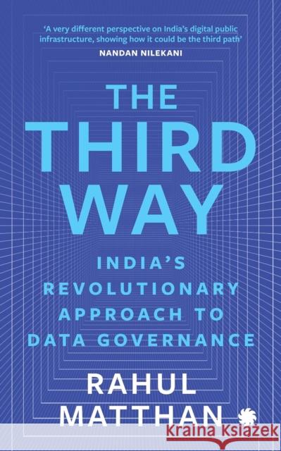 The Third Way: India’s Revolutionary Approach to Data Rahul Matthan 9789353452636 Juggernaut Publication - książka