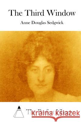 The Third Window Anne Douglas Sedgwick The Perfect Library 9781512123272 Createspace - książka