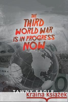 The Third World War Is in Progress Now Tawny Eagle 9781728354064 Authorhouse UK - książka