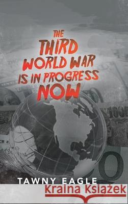 The Third World War Is in Progress Now Tawny Eagle 9781728354071 Authorhouse UK - książka