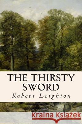The Thirsty Sword Robert Leighton 9781508800088 Createspace - książka