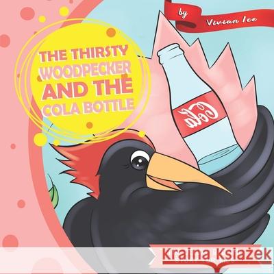 The Thirsty Woodpecker and The Cola Bottle Vivian Ice 9781650265773 Independently Published - książka
