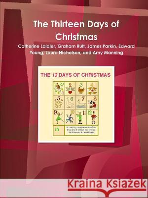 The Thirteen Days of Christmas Graham Rutt Catherine Laidler Laura Nicholson 9781326968663 Lulu.com - książka