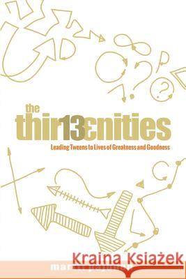 The Thirteenities: Leading Tweens to Lives of Greatness and Goodness Martti Pajunen 9781944177676 Crescendo Publishing LLC - książka