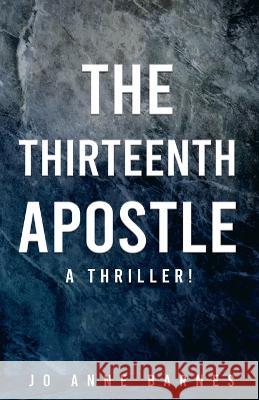 The Thirteenth Apostle: A thriller! Jo Anne Barnes 9781088056424 Jo Anne Barnes - książka