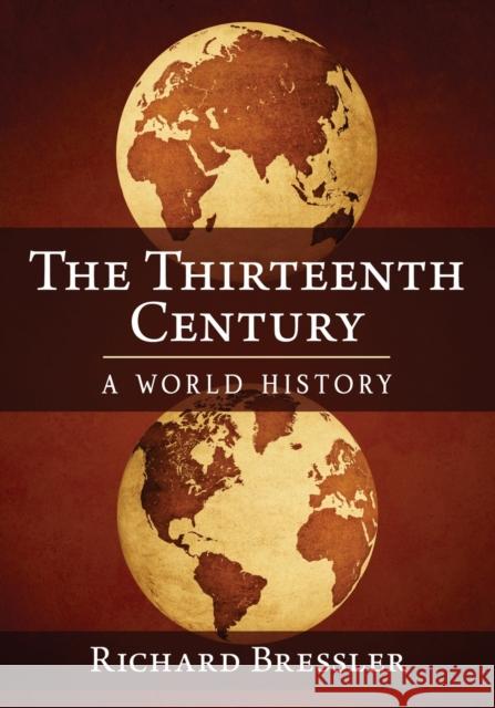 The Thirteenth Century: A World History Richard Bressler 9781476671857 McFarland & Company - książka