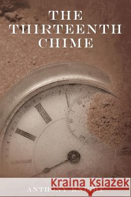 The Thirteenth Chime MR Anthony Knight 9781490515472 Createspace - książka