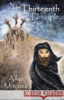 The Thirteenth Disciple Allan Mitchell 9781466975156 Trafford Publishing - książka