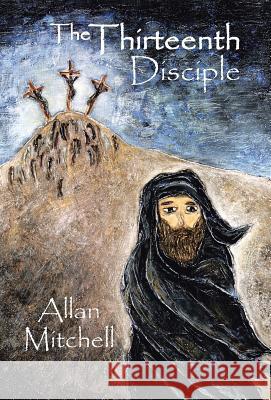 The Thirteenth Disciple Allan Mitchell 9781466975170 Trafford Publishing - książka