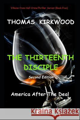 The Thirteenth Disciple: Second Edition: America After the Deal Thomas Kirkwood 9781096865940 Independently Published - książka