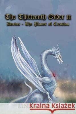 The Thirteenth Order II: Darius-Planet of Creation Arena, Linda 9781959197911 Authors' Tranquility Press - książka