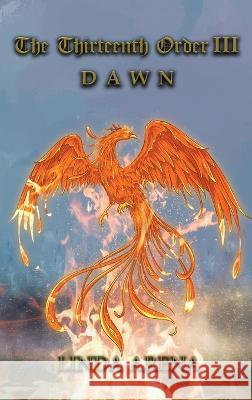 The Thirteenth Order III: Dawn Linda Arena   9781960675644 Authors' Tranquility Press - książka
