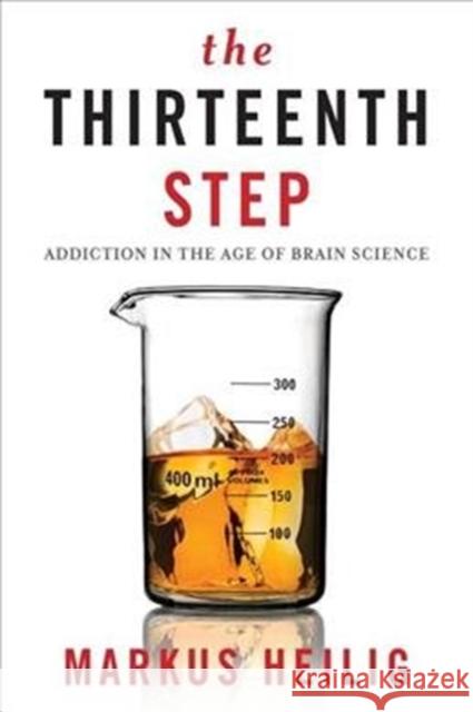 The Thirteenth Step: Addiction in the Age of Brain Science Markus Helig 9780231172370 Columbia University Press - książka