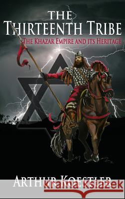 The Thirteenth Tribe: The Khazar Empire and its Heritage Koestler, Arthur 9781939438188 Dauphin Publications Inc. - książka