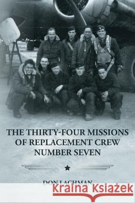 The Thirty-Four Missions of Replacement Crew Number Seven Don Lachman 9781517518356 Createspace - książka