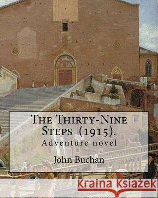 The Thirty-Nine Steps (1915). By: John Buchan: Adventure novel Buchan, John 9781717278012 Createspace Independent Publishing Platform - książka