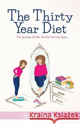 The Thirty Year Diet - The Journey of Me, Fat Girl and My Fopa Robin Nutter 9780986325519 Robin Nutter - książka