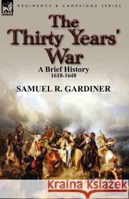 The Thirty Years' War: a Brief History, 1618-1648 Gardiner, Samuel R. 9780857069733 Leonaur Ltd - książka