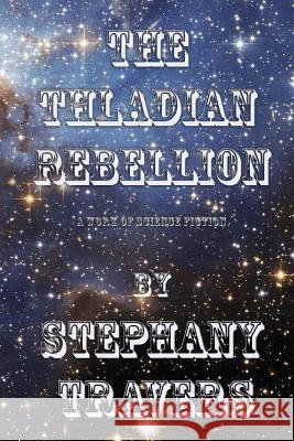 The Thladian Rebellion Stephany Mary Travers 9781499596465 Createspace Independent Publishing Platform - książka