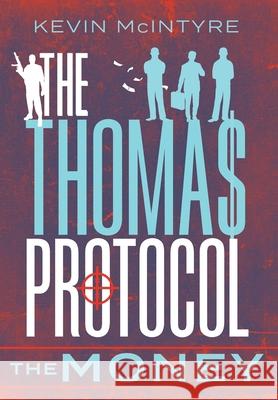 The Thomas Protocol: The Money Kevin McIntyre 9781525533860 FriesenPress - książka