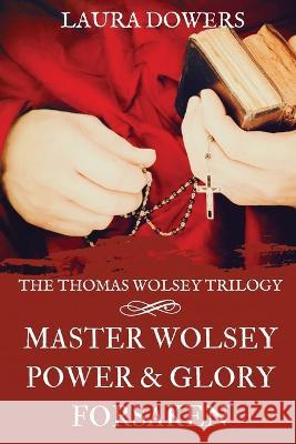 The Thomas Wolsey Trilogy: Books I-III, Master Wolsey, Power & Glory, Forsaken Laura Dowers   9781912968480 Blue Laurel Press - książka