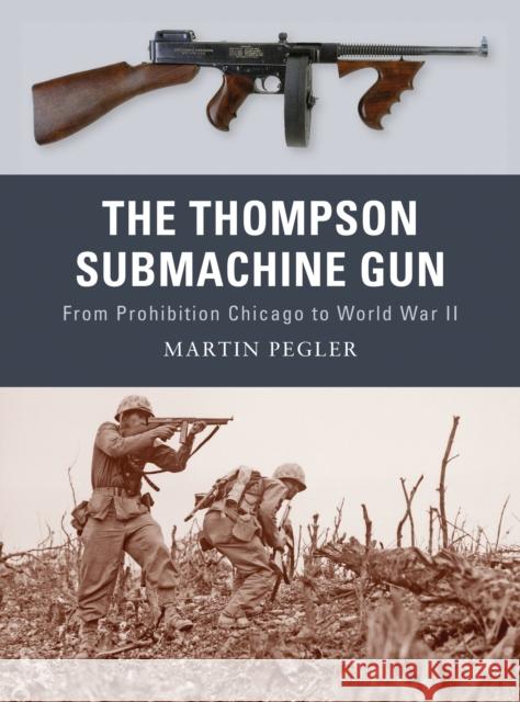 The Thompson Submachine Gun: From Prohibition Chicago to World War II Martin Pegler 9781849081498 Osprey Publishing (UK) - książka